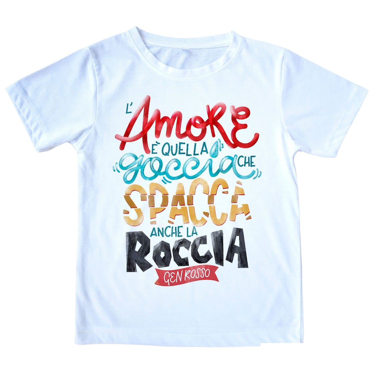MAGLIETTA "L'AMORE E' QUELLA GOCCIA CHE SPACCA LA ROCCIA"