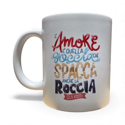 TAZZA "L'AMORE E' QUELLA GOCCIA CHE SPACCA ANCHE LA ROCCIA"